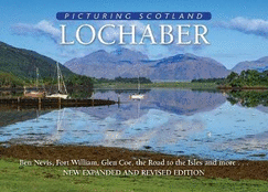 Lochaber: Picturing Scotland: Ben Nevis, Fort William, Glen Coe, the Road to the Isles and more...