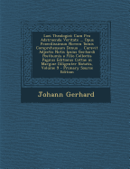 Loci Theologici: Cum Pro Adstruenda Veritate ... Opus Praecilissimun Novem Tomis Comprehensum Denuo ... Curavit Adjectis Notis Ipsius Gerhardi Posthumis a Filio Collectis Paginis Editionis Cottae in Margine Diligenter Notatis, Volume 9