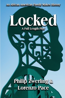 Locked: A Full-Length Play in Two Acts - Zwerling, Philip, and Pace, Lorenzo