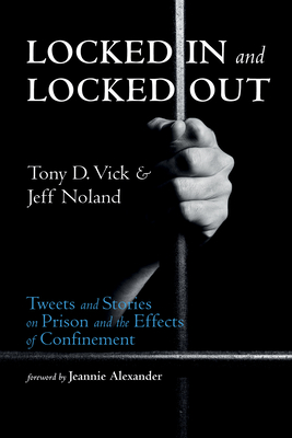 Locked In and Locked Out - Vick, Tony D, and Noland, Jeff, and Alexander, Jeannie (Foreword by)