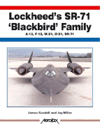 Lockheed's Sr-71 "Blackbird" Family -A-12, F-12, D-21, Sr-71 -Aerofax - Goodall, James, and Miller, Jay