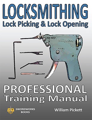 Locksmithing, Lock Picking & Lock Opening: Professional Training Manual - Picket, William