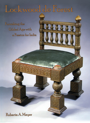 Lockwood de Forest: Furnishing the Gilded Age with a Passion for India - Mayer, Roberta A