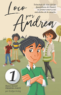 Loco por Andrea: Novela Infantil Juvenil de Humor El Candoroso Relato de un Primer Amor Escolar Para Nias y Nios