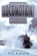 Locomotion: Two Centuries of Train Travel - Ransom, P J G