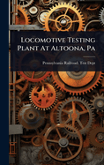 Locomotive Testing Plant At Altoona, Pa