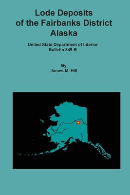 Lode Deposits of the Fairbanks District, Alaska - Hill, James M