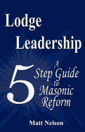 Lodge Leadership: A Five Step Guide to Masonic Reform