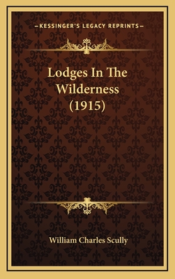 Lodges in the Wilderness (1915) - Scully, William Charles