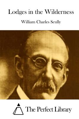 Lodges in the Wilderness - The Perfect Library (Editor), and Scully, William Charles