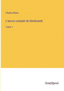 L'oeuvre complet de Rembrandt: Tome 1