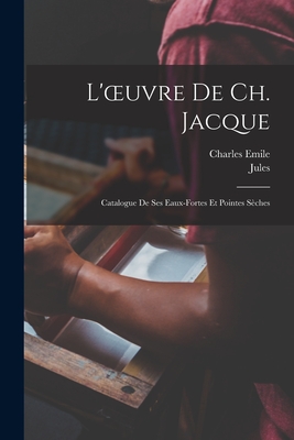 L'oeuvre de Ch. Jacque; catalogue de ses eaux-fortes et pointes seches - Guiffrey, Jules 1840-1918, and Jacque, Charles Emile 1813-1894