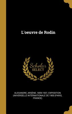 L'Oeuvre de Rodin - Alexandre, Ars?ne