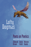 Lofty Dogmas: Poets on Poetics