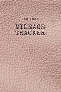 Log Book Mileage Tracker: Record Log Book Vehicle Mileage Log Book for Business or Individual: Pink soft leather Theme