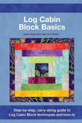 Log Cabin Block Basics - Houts, Janet, and Wright, Jean Ann