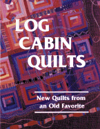 Log Cabin Quilts: New Quilts from an Old Favorite