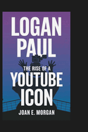 Logan Paul: The Rise of a YouTube Icon