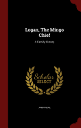 Logan, the Mingo Chief: A Family History