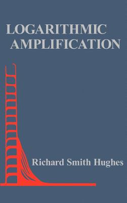 Logarithmic Amplification - Hughes, Richard