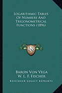 Logarithmic Tables Of Numbers And Trigonometrical Functions (1896)