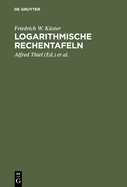 Logarithmische Rechentafeln: Fr Chemiker, Pharmazeuten, Mediziner Und Physiker