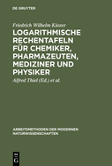 Logarithmische Rechentafeln fr Chemiker, Pharmazeuten, Mediziner und Physiker