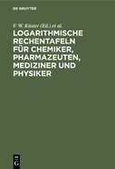 Logarithmische Rechentafeln Fr Chemiker, Pharmazeuten, Mediziner Und Physiker
