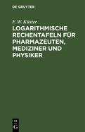 Logarithmische Rechentafeln Fr Pharmazeuten, Mediziner Und Physiker