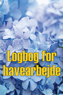 Logbog for havearbejde: Indendrs og udendrs havespejdere til begyndere og garagister Perfekt gaveid