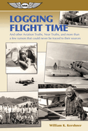 Logging Flight Time: And Other Aviation Truths, Near Truths, and More Than a Few Rumors That Could Never Be Traced to Their Sources