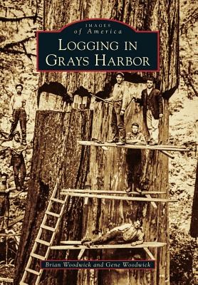 Logging in Grays Harbor - Woodwick, Brian, and Woodwick, Gene