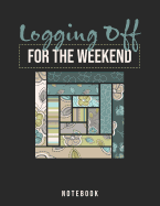 Logging Off For The Weekend Notebook: Log Cabin Quilters