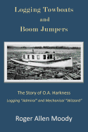 Logging Towboats and Boom Jumpers: The Story of O.A. Harkness