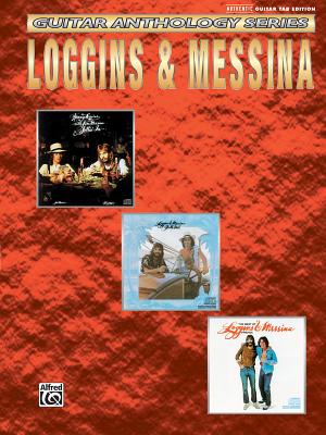Loggins & Messina -- Guitar Anthology: Authentic Guitar Tab - Loggins, Kenny, and Messina, Jim, and Loggins & Messina