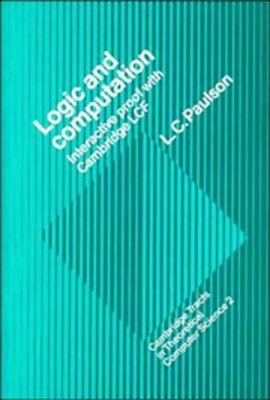 Logic and Computation: Interactive Proof with Cambridge LCF - Paulson, Lawrence C.