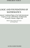 Logic and Foundations of Mathematics: Selected Contributed Papers of the Tenth International Congress of Logic, Methodology and Philosophy of Science, Florence, August 1995