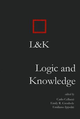 Logic and Knowledge - Cellucci, Carlo (Editor), and Grosholz, Emily (Editor)