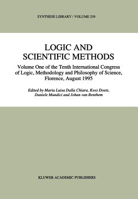 Logic and Scientific Methods: Volume One of the Tenth International Congress of Logic, Methodology and Philosophy of Science, Florence, August 1995 - Dalla Chiara, Maria Luisa (Editor), and Doets, Kees (Editor), and Mundici, Daniele (Editor)