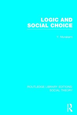 Logic and Social Choice (Rle Social Theory) - Murakami, Yasusuke