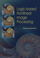 Logic-Based Nonlinear Image Processing - Marshall, Stephen