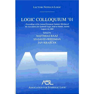 Logic Colloquium '01: Proceedings of the Annual European Summer Meeting of the Association for Symbolic Logic, Held in Vienna, Austria, August 6-11, 2001
