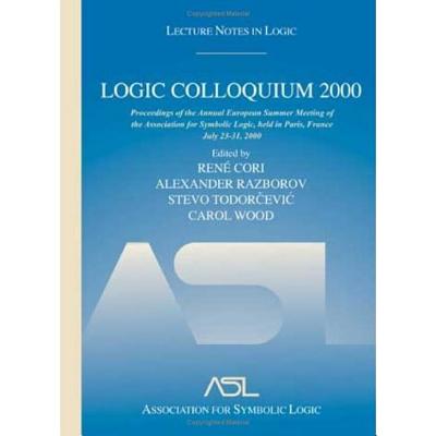 Logic Colloquium 2000 (hardcover): Lecture Notes in Logic, 19 - Cori, Rene (Editor), and Razborov, Alexander (Editor), and Todorcevic, Stevo (Editor)