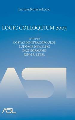 Logic Colloquium 2005 - Dimitracopoulos, Costas, and Newelski, Ludomir, and Normann, Dag