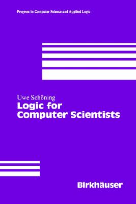 Logic for Computer Scientists - Schoening, Uwe, and Schvning, Uwe, and Schc6ning, Uwe