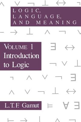 Logic, Language, and Meaning, Volume 1: Introduction to Logic Volume 1 - Gamut, L T F