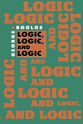 Logic, Logic, and Logic - Boolos, George, and Burgess, John P (Introduction by), and Jeffrey, Richard (Editor)