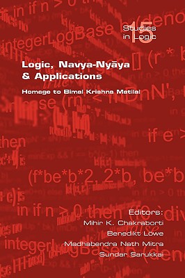 Logic, Navya-Nyaya and Applications. Homage to Bimak Krishna Matilal - Chakraborti, Mihir K (Editor), and Loewe, Benedikt (Editor), and Mitra, Madhabendra Nath (Editor)