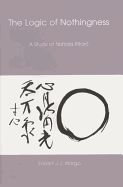 Logic of Nothingness: A Study of Nishida Kitaro - Wargo, Robert J J