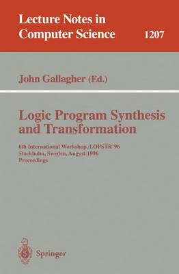 Logic Program Synthesis and Transformation: 6th International Workshop, Lopstr'96, Stockholm, Sweden, August 28-30, 1996, Proceedings - Gallagher, John (Editor)